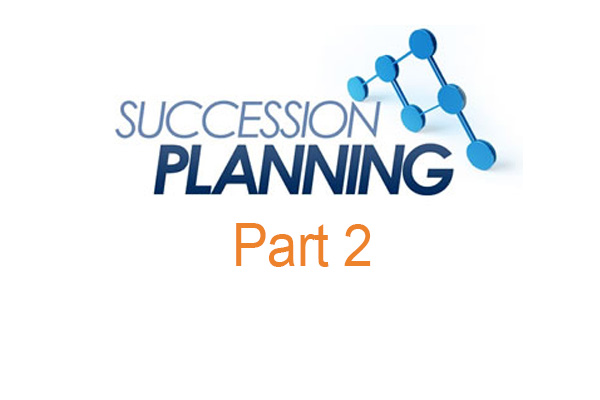 Succession Planning: Key Components Your Plan May Be Missing (Part 2)